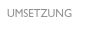 UMSETZUNG